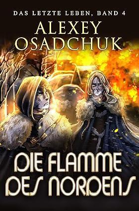 Die Flamme des Nordens Das letzte Leben 4 - Alexey Osadchuk
